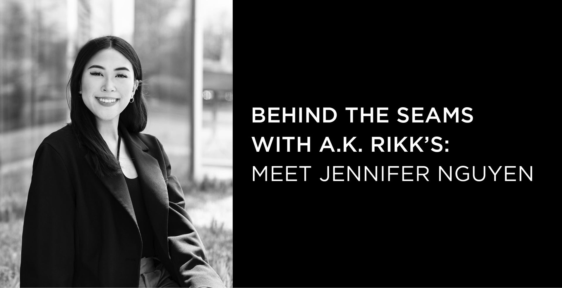 Behind the Seams with A.K. Rikk's: Meet Jennifer Nguyen
