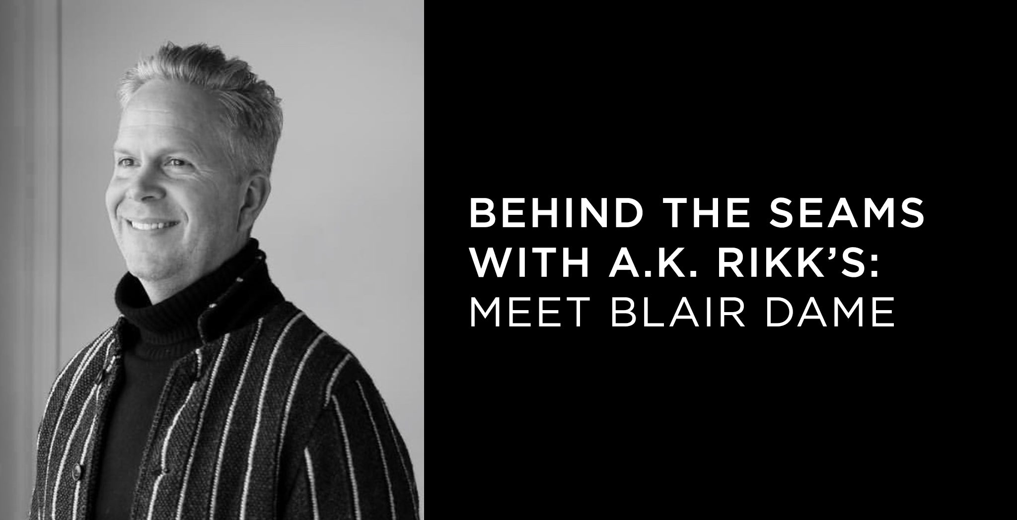 Behind the Seams with A.K. Rikk's: Meet Blair Dame - A.K. Rikk's