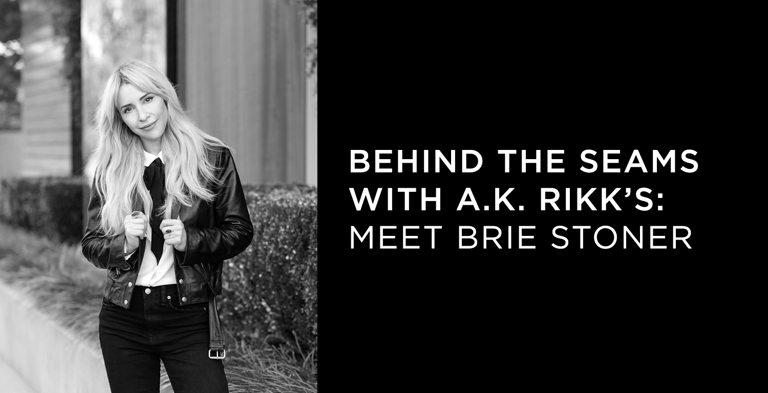 Behind the Seams with A.K. Rikk's: Meet Brie Stoner - A.K. Rikk's