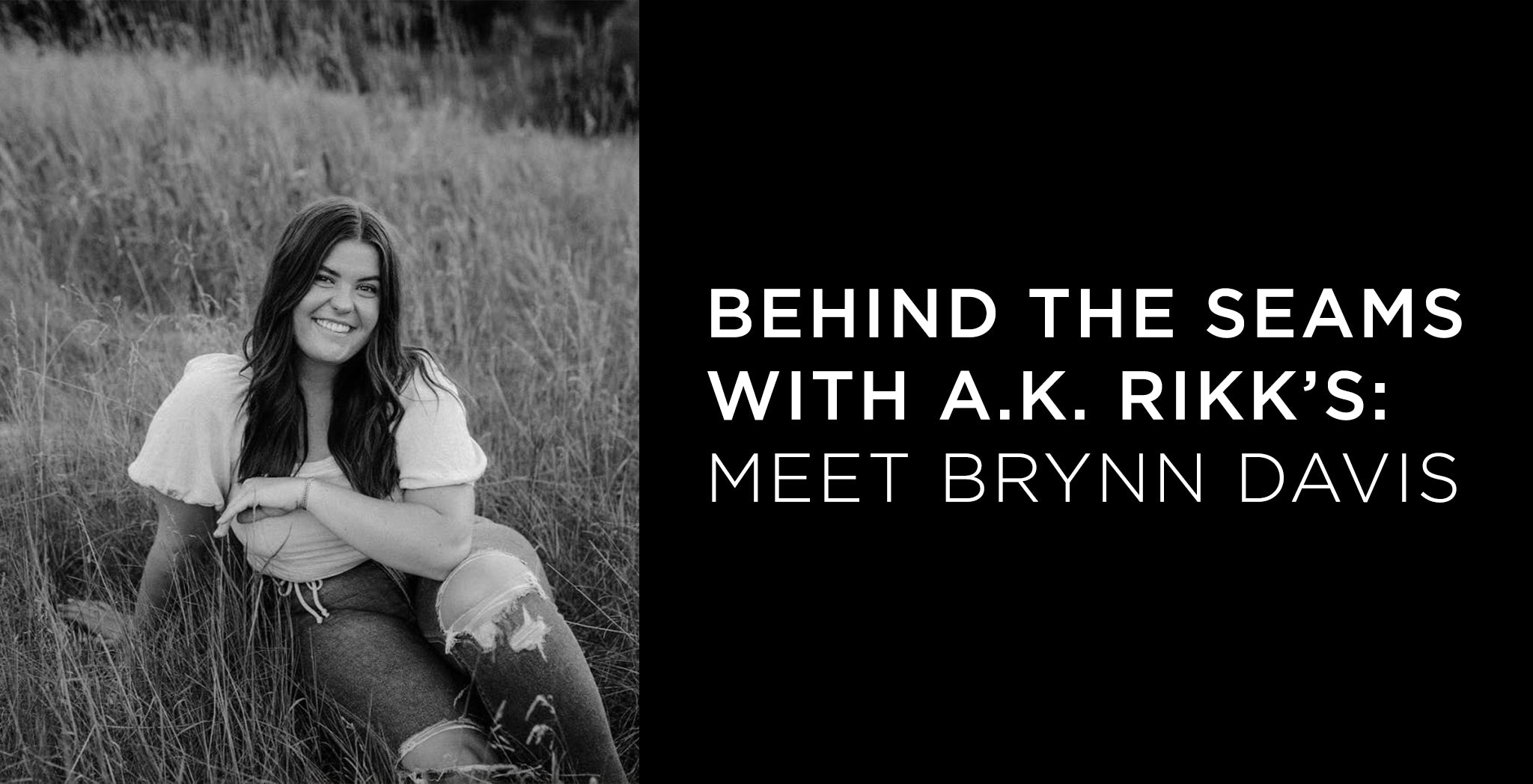 Behind the Seams with A.K. Rikk's: Meet Brynn Davis - A.K. Rikk's