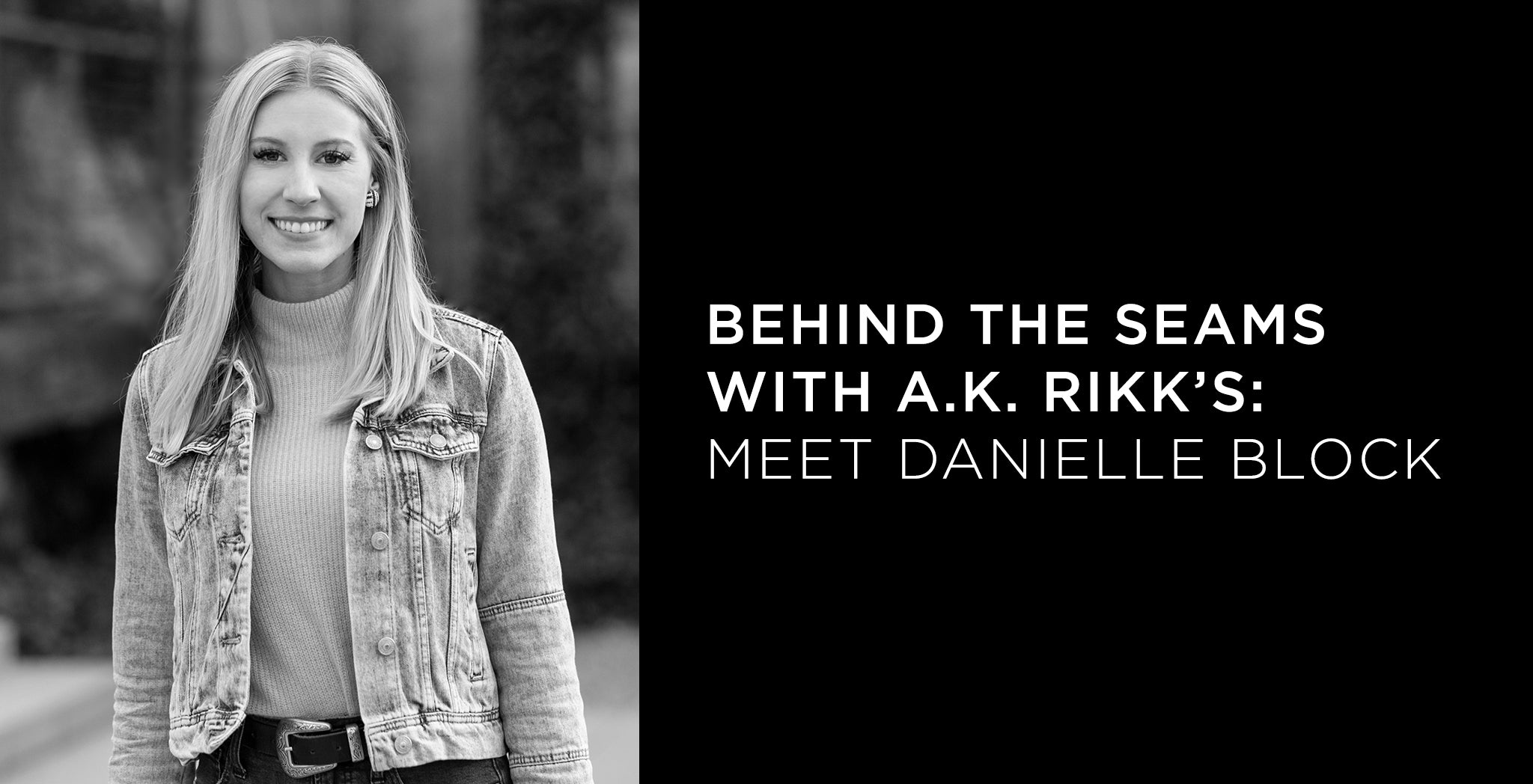 Behind the Seams with A.K. Rikk's: Meet Danielle Block - A.K. Rikk's