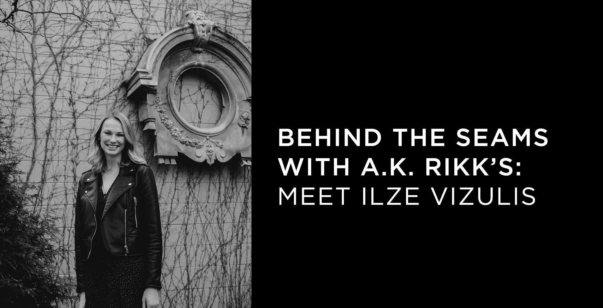 Behind the Seams with A.K. Rikk's: Meet Ilze Vizulis - A.K. Rikk's