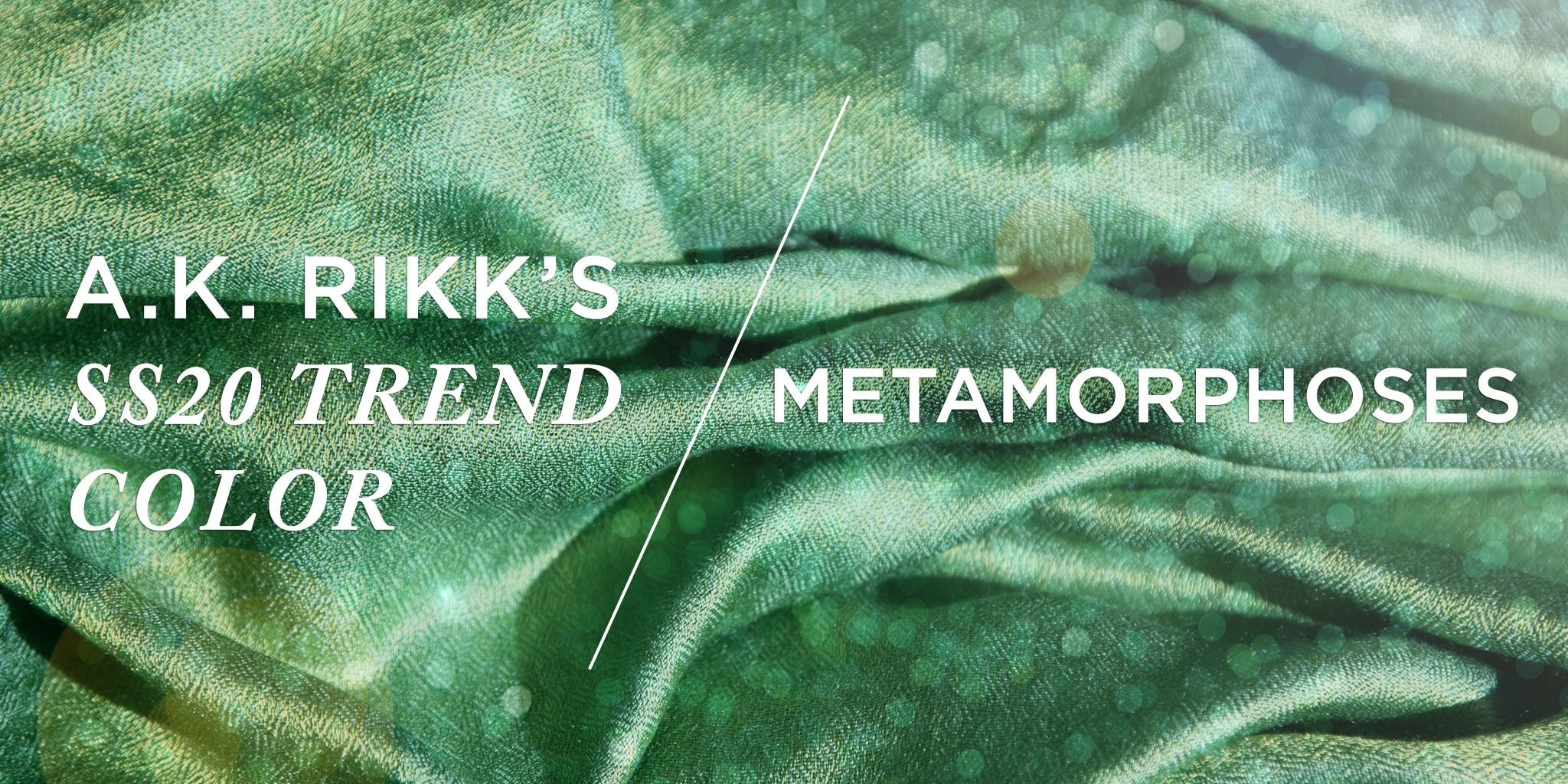 SS20 Trend: Metamorphoses - A.K. Rikk's