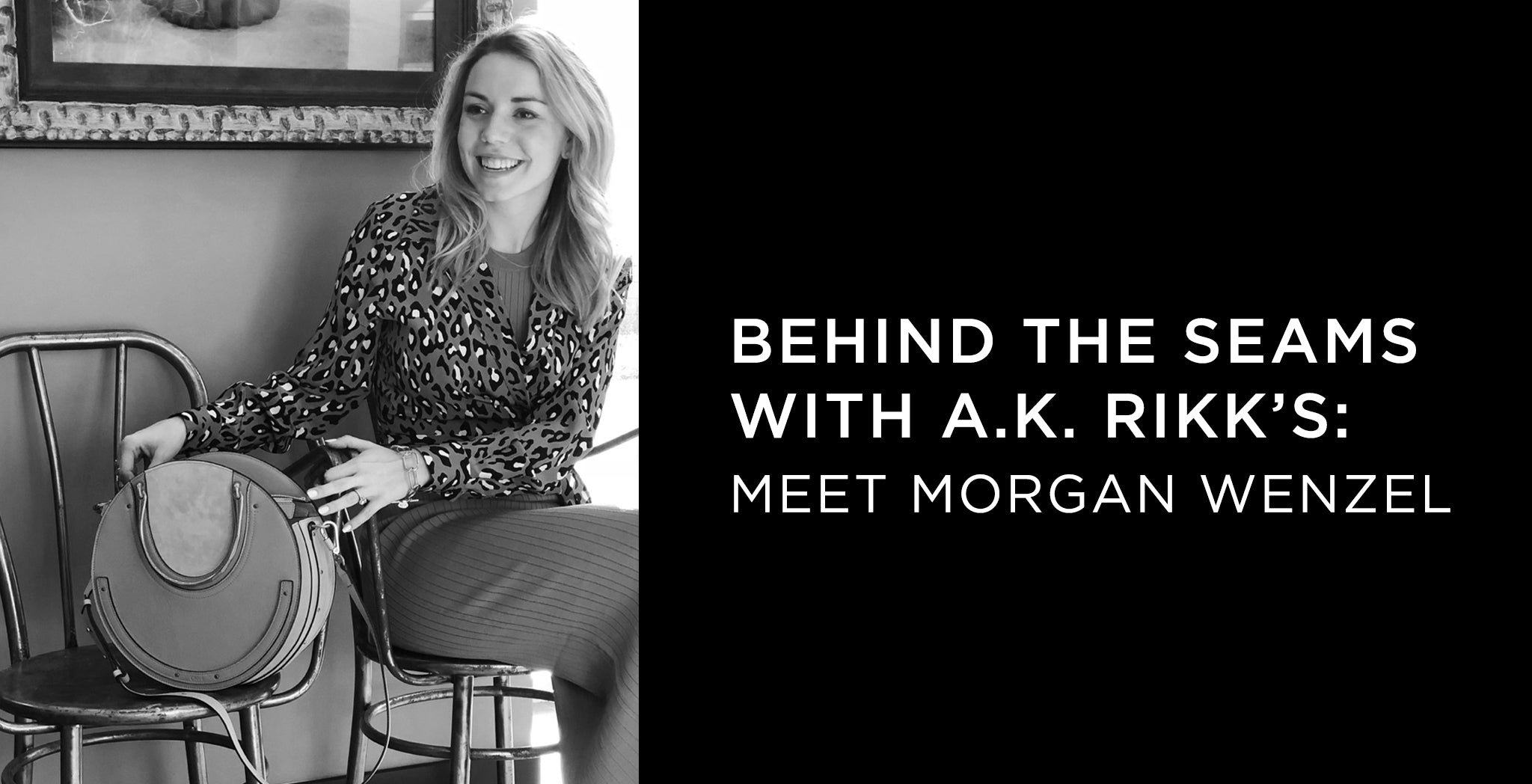 Behind the Seams with A.K. Rikk's: Meet Morgan Wenzel - A.K. Rikk's