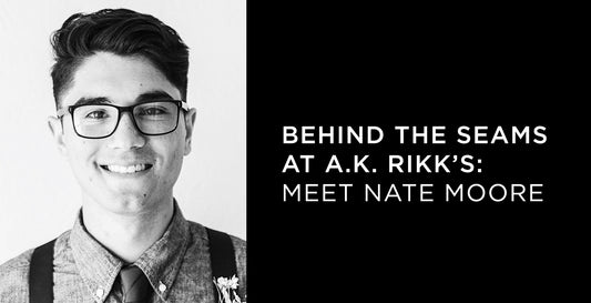 Behind the Seams with A.K. Rikk's: Meet Nate Moore