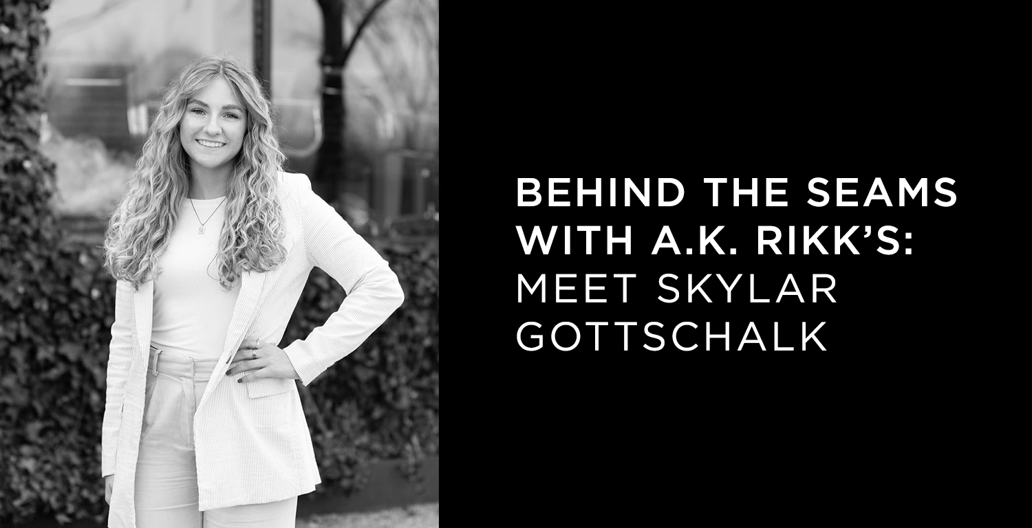 Behind the Seams With A.K. Rikk's: Meet Skylar Gottschalk - A.K. Rikk's