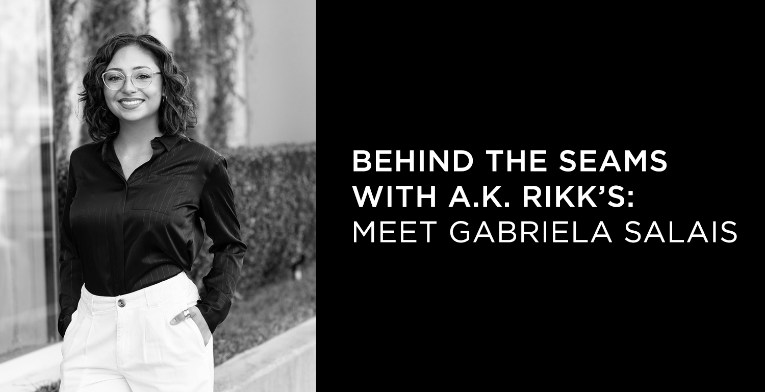 Behind the Seams with A.K. Rikk's: Meet Gabriela Salais - A.K. Rikk's