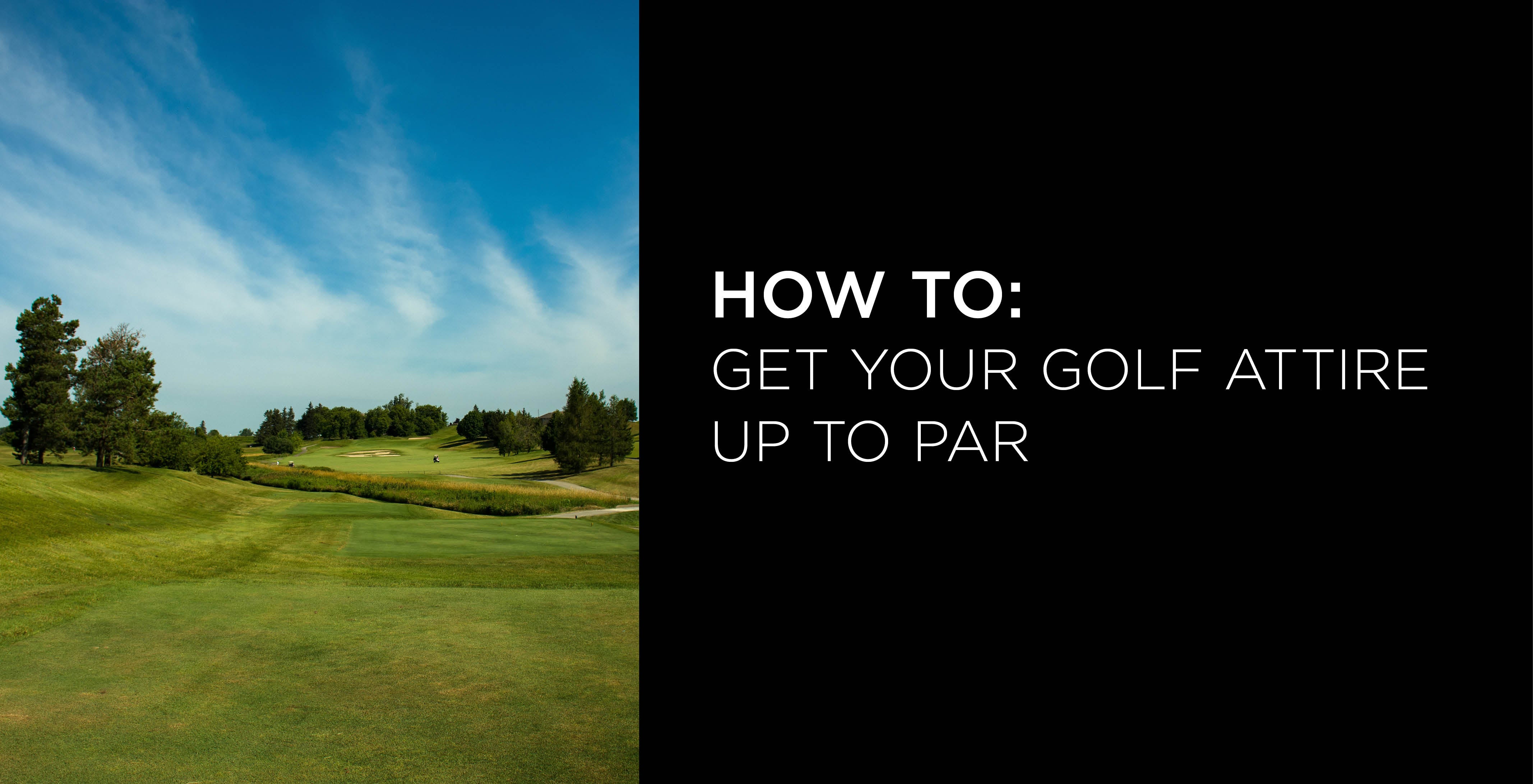 How to Get Your Golf Attire Up to Par - A.K. Rikk's