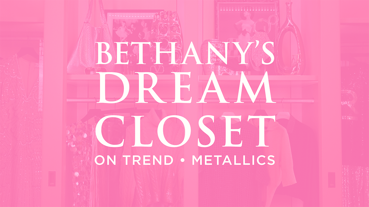 image with text "bethany's Dream Closet on trend metallics" image is of a closet full of decor and clothing
