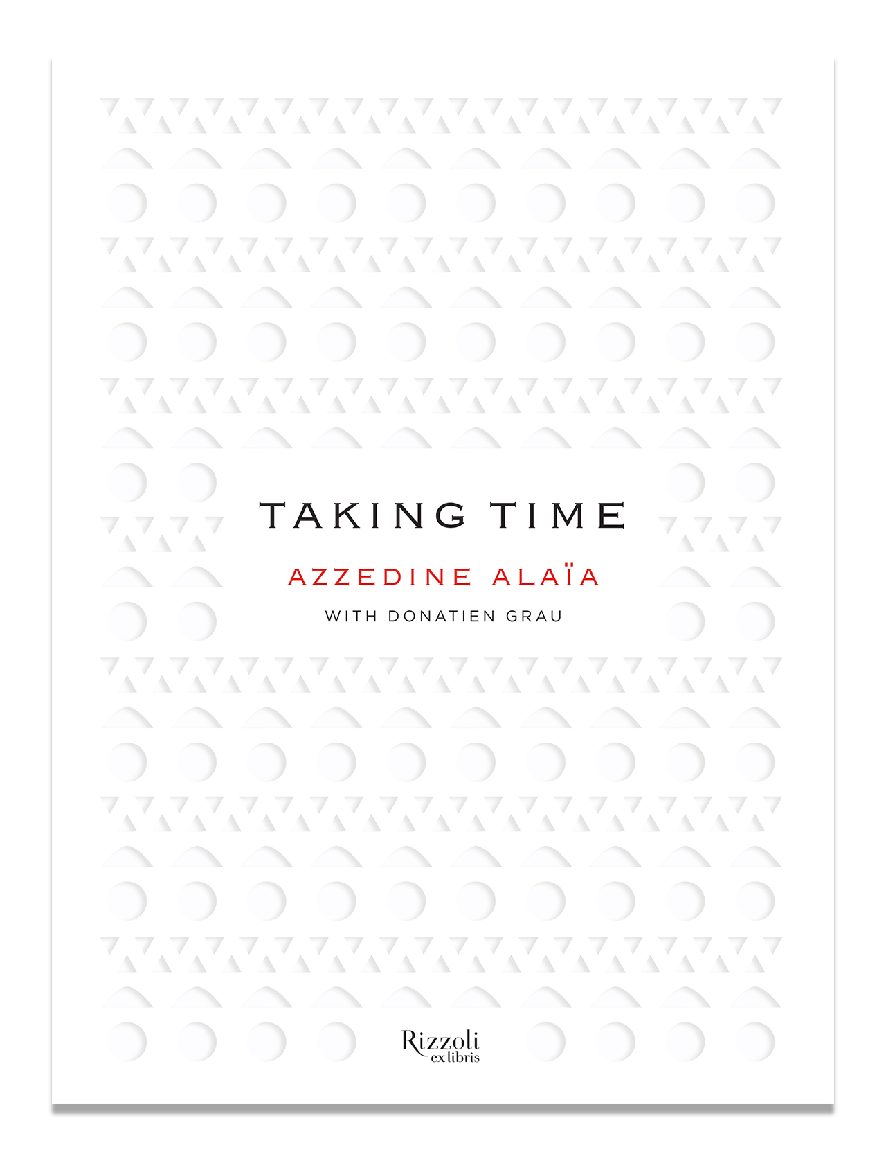 Book cover features a white textured pattern of circles and triangles. Title "Taking Time" appears in black, "Azzedine Alaïa" in red, "With Donatien Grau" in gray. RIZZOLI logo at the bottom. Highlights creative conversations.